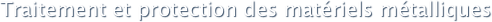 Traitement et protection des matériels métalliques